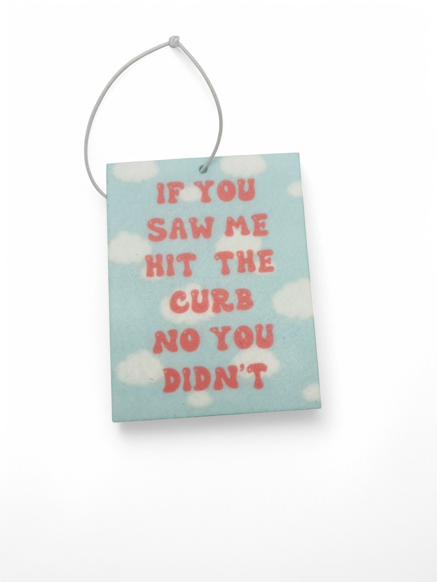 IF YOU SAW ME HIT THE CURB NO YOU DIDN'T Air freshener